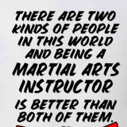 Two Kinds Of People Being A Martial Arts Instructor Is Better T Shirt 38522483