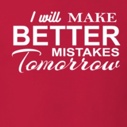 I Will Make Better Mistakes Tomorrow Funny T Shirt 38523176