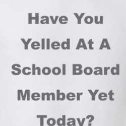 Have You Yelled At A School Board Member Yet Today Funny T Shirt 38523177