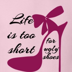 Life Is Too Short For Ugly Shoes Funny T Shirt 38523182