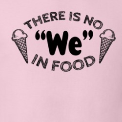 There Is No We In Food Ice Cream Cones Foodie T Shirt 38548963