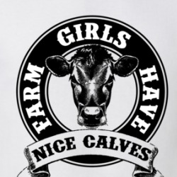 Farm Girls Have Nice Calves Funny Play On Words T Shirt 38552862