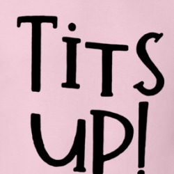 Tits Up Funny T Shirt 38561769