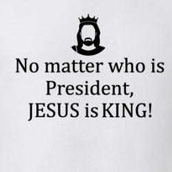 No Matter Who Is President, Jesus Is King Faithful T Shirt 38561770