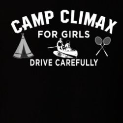 Camp Climax For Girls Drive Carefully Funny Suggestive T Shirt 38576183