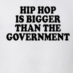 Hip Hop Is Bigger Than The Government Music Lover T Shirt 38582880