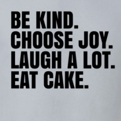 Be Kind Choose Joy Laugh A Lot Eat Cake Inspirational T Shirt 38582881