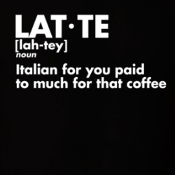 Latte Definition Italian For You Paid Too Much For That Coffee Funny T Shirt 38589509