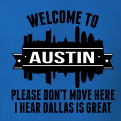 Welcome To Austin Please Don't Move Here Funny T Shirt 38589514