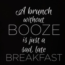 Brunch Without Booze Is Just A Sad Late Breakfast Funny Alcohol T Shirt 38589517