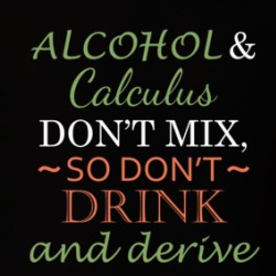 Alcohol And Calculus Don't Mix So Don't Drink And Derive Funny Play On Words T Shirt 38589523