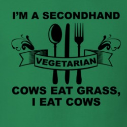 Secondhand Vegetarian Cows Eat Grass I Eat Cows Meat Eater Funny T Shirt 38589527
