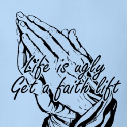 Life Is Ugly Get A Faith Lift Inspirational T Shirt 38589532