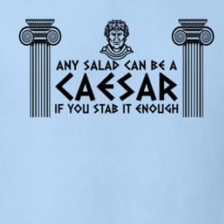 Any Salad Can Be A Caesar If You Stab It Enough Funny Foodie T Shirt 38589538