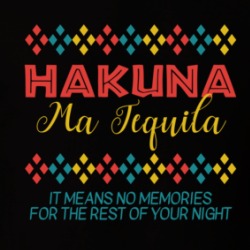 Hakuna Ma Tequila Means No Memories Funny T Shirt 38589542