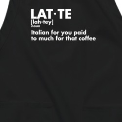 Latte Definition Italian For You Paid Too Much For That Coffee Funny Apron 38597325