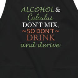Alcohol And Calculus Don't Mix So Don't Drink And Derive Funny Play On Words Apron 38597332