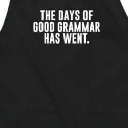 The Days Of Good Grammar Has Went Funny Apron 38597333