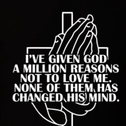 I've Given God A Million Reasons Not To Love Me Quote T Shirt 38601165
