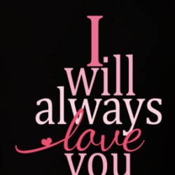 I Will Always Love You Love Quotes T Shirt 38602007