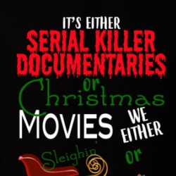 It's Either Serial Killer Documentaries Or Christmas Movies Funny Christmas T Shirt 38602013