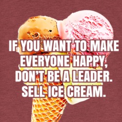 If You Want To Make Everyone Happy Don't Be A Leader Sell Ice Cream Funny T Shirt 38602015