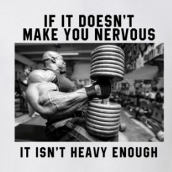 If It Doesn't Make You Nervous It Isn't Heavy Enough Gym Workout T Shirt 38611274