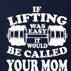 If Lifting Was Easy It Would Be Called Your Mom Funny Gym Workout T Shirt 38623305