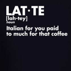 Latte Definition Italian For You Paid Too Much For That Coffee Funny Long Sleeve T Shirt 38663599