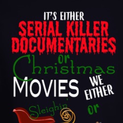 It's Either Serial Killer Documentaries Or Christmas Movies Funny Christmas Long Sleeve T Shirt 38663771
