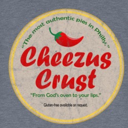 Cheezus Crust Pizza Philly Funny Parody T Shirt 38699264