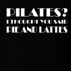 Pilates I Thought You Said Pie And Lattes Funny T Shirt 38728301