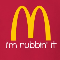 I'm Rubbin' It Mcdonalds Parody T Shirt 38728303