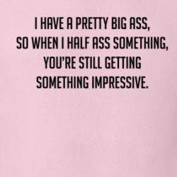 I Have A Pretty Big Ass Funny T Shirt 38729602