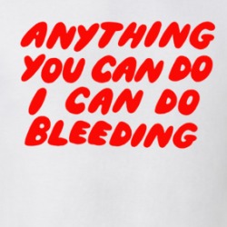 Anything You Can Do I Can Do Bleeding Music Fan T Shirt 38747854