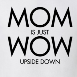 Mom Is Just Wow Upside Down Cute Mother's Day T Shirt 38764986
