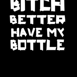 Bitch Better Have My Bottle Funny Jersey Shore T Shirt 38851