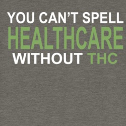 You Can't Spell Healthcare Without Thc T Shirt 38860940