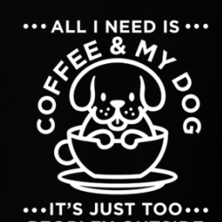 All I Need Is Coffee And My Dog It's Too Peopley Outside T Shirt 38908131