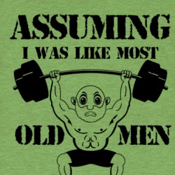Assuming I Was Like Most Old Men Was Your First Mistake T Shirt 38943795