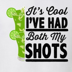 It's Cool I've Had Both My Shots T Shirt 38983764