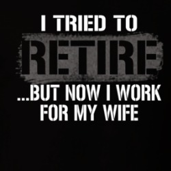 I Tried To Retire Now I Work For My Wife T Shirt 38983782