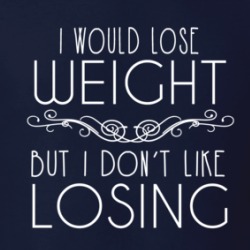 I Would Lose Weight But I Don't Like Losing T Shirt 39046676