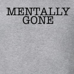 Mentally Gone T Shirt 39046677