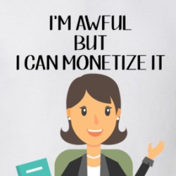 I'm Awful But I Can Monetize It T Shirt 39046680