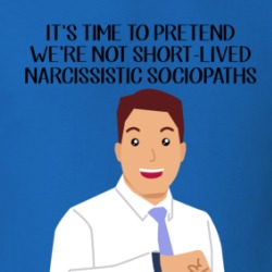 Pretend We're Not Short-lived Narcissistic Sociopaths T Shirt 39046682