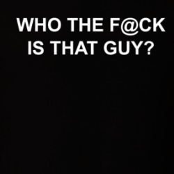 Who The F-ck Is That Guy T Shirt 39129449