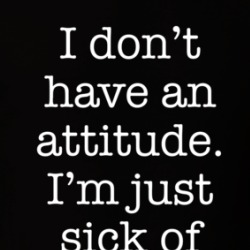 I Don't Have An Attitude I'm Just Sick Of All Y'all T Shirt 39138429