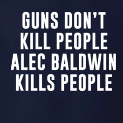 Guns Don't Kill People Alec Baldwin Kills People T Shirt 39142155
