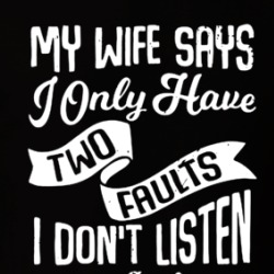 My Wife Says I Only Have Two Faults T Shirt 39142506